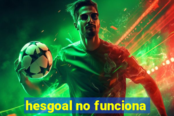 hesgoal no funciona